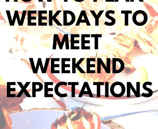 How to plan weekdays to meet weekend expectations. #Family #Lifestyle